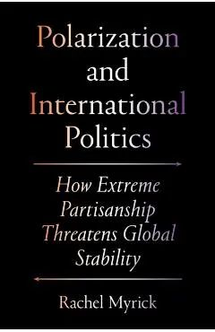 Polarization and International Politics: How Extreme Partisanship Threatens Global Stability