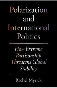 Polarization and International Politics: How Extreme Partisanship Threatens Global Stability
