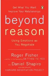 Beyond Reason: Using Emotions as You Negotiate
