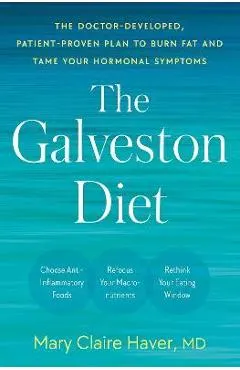 The Galveston Diet: The Doctor-Developed, Patient-Proven Plan to Burn Fat and Tame Your Hormonal Symptoms