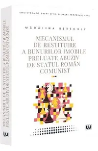 Mecanismul de restituire a bunurilor imobile preluate abuziv de statul roman comunist