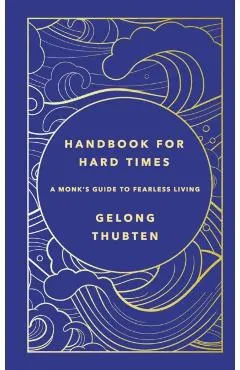 Handbook for Hard Times: A Monk's Guide to Fearless Living