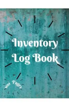 Inventory Log Book: Large Inventory Log Book - 100 Pages for Business and Home - Perfect Bound Simple Inventory Log Book for Business or P