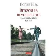 Dragostea in vremea urii. Cronica unui sentiment. 1929-1939