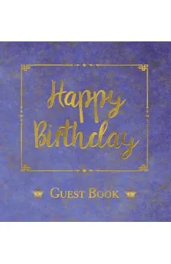 Birthday Guest Book, HARDCOVER, Birthday Party Guest Comments Book: Happy Birthday Guest Book - A Keepsake for the Future