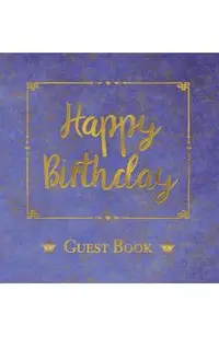 Birthday Guest Book, HARDCOVER, Birthday Party Guest Comments Book: Happy Birthday Guest Book - A Keepsake for the Future