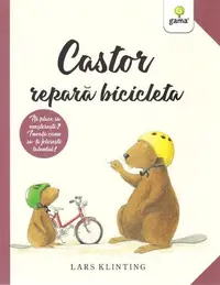 Castor repară bicicleta. CASTOR - Paperback brosat - Lars Klinting