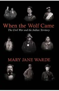 When the Wolf Came: The Civil War and the Indian Territory