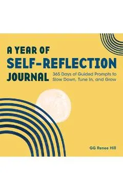 A Year of Self-Reflection Journal: 365 Days of Guided Prompts to Slow Down, Tune In, and Grow