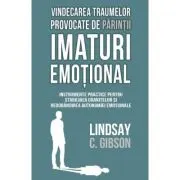 Vindecarea traumelor provocate de parintii imaturi emotional