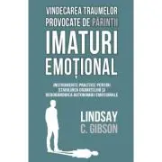 Vindecarea traumelor provocate de parintii imaturi emotional