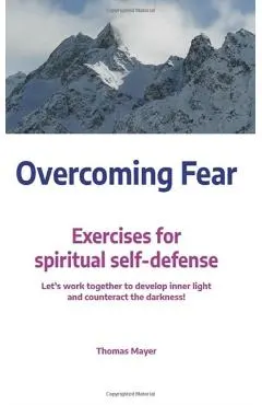 Overcoming Fear: Exercises for Spiritual Self-Defence