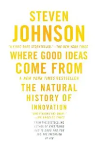 Where Good Ideas Come from: The Natural History of Innovation
