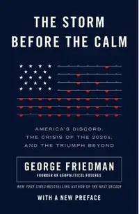 The Storm Before the Calm: America's Discord, the Crisis of the 2020s, and the Triumph Beyond