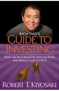 Rich Dad's Guide to Investing: What the Rich Invest In, That the Poor and the Middle Class Do Not!