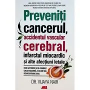 Preveniti cancerul, accidentul vascular cerebral, infarctul miocardic si alte afectiuni letale