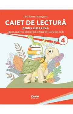 Caiet de lectura. Citesc si exersez cu prietenii mei, testoasa Titi si cameleonul Lola - Clasa 4