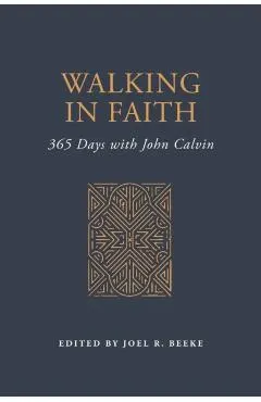 Walking in Faith: 365 Days with John Calvin