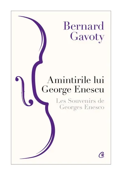 Amintirile lui George Enescu. Les Souvenirs de Georges Enesco