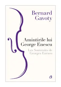 Amintirile lui George Enescu. Les Souvenirs de Georges Enesco