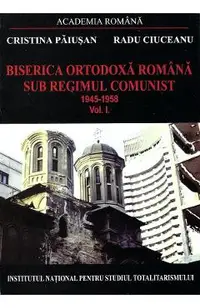eBook Biserica Ortodoxa Romana sub regimul comunist 1945-1958 Vol.1