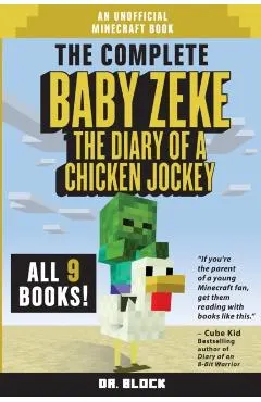 The Complete Baby Zeke: The Diary of a Chicken Jockey, Books 1 to 9 (an unofficial Minecraft book)