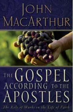 The Gospel According to the Apostles: The Role of Works in the Life of Faith