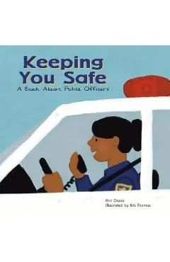Keeping You Safe: A Book about Police Officers