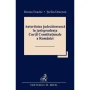 Autoritatea judecatoreasca in jurisprudenta Curtii Constitutionale a Romaniei
