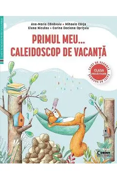 Primul meu caleidoscop de vacanta - Clasa pregatitoare - Ana-Maria Canavoiu, Mihaela Carja, Corina Daciana Opritoiu, Elena Niculae