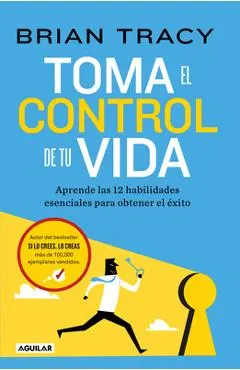 Toma El Control de Tu Vida: Aprende Las 12 Habilidades Esenciales Para Obtener E L Éxito / Take Charge of Your Life