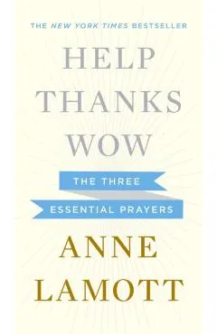 Help, Thanks, Wow: The Three Essential Prayers