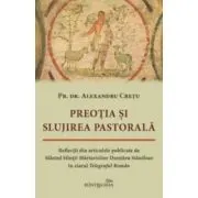 Preotia si slujirea pastorala. Reflectii din articolele publicate de Sfantul Sfintit Marturisitor Dumitru Staniloae in ziarul Telegraful Roman