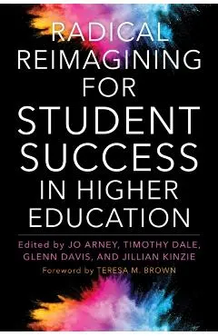 Radical Reimagining for Student Success in Higher Education