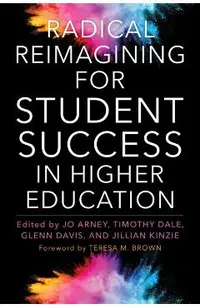 Radical Reimagining for Student Success in Higher Education