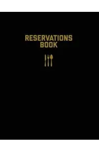 Reservations Book: Restaurant Reservation Record, Guest Table Log, Restaurants Hostess Booking, Journal, Notebook, Logbook