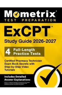 ExCPT Study Guide 2024-2025 - 4 Full-Length Practice Tests, Certified Pharmacy Technician Exam Book Secrets with Step-by-Step Video Tutorials: [Includ