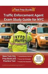 Traffic Enforcement Agent Exam Study Guide for NYC: New York City Prep Book and Practice Test [Includes Detailed Answer Explanations]