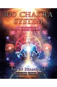 100 Chakra System: Introduction to Negative Energy Release Work