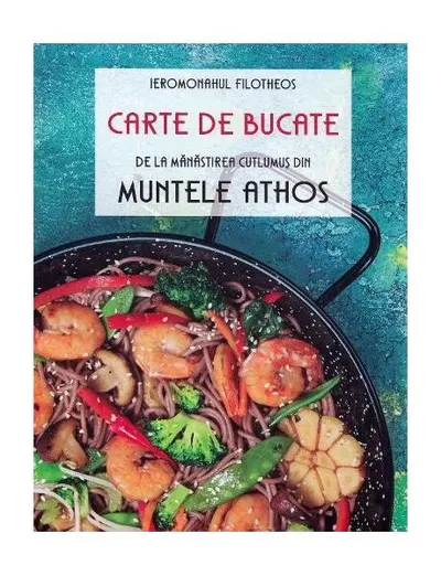 Carte de bucate de la Mănăstirea Cutlumuș din Muntele Athos - Paperback brosat - Ieromonahul Filotheos