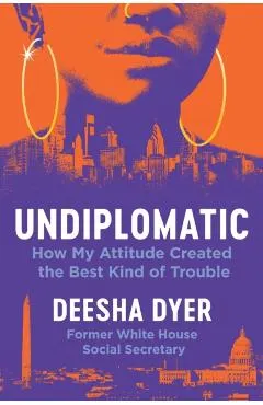 Undiplomatic: How My Attitude Created the Best Kind of Trouble