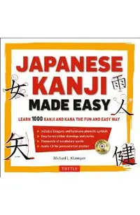 Japanese Kanji Made Easy: (jlpt Levels N5 - N2) Learn 1,000 Kanji and Kana the Fun and Easy Way (Includes Audio CD) [With CD (Audio)]