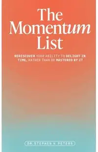 The Momentum List: Rediscover Your Ability to Delight in Time, Rather Than Be Mastered by It