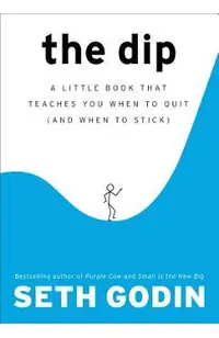 The Dip: A Little Book That Teaches You When to Quit (and When to Stick)