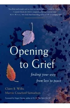 Opening to Grief: Finding Your Way from Loss to Peace
