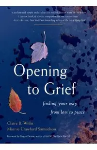 Opening to Grief: Finding Your Way from Loss to Peace