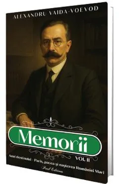 Memorii Vol.2: Anul destinului. Paris, pacea si nasterea Romaniei mari