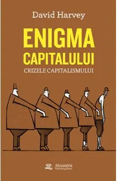 Enigma capitalului. Crizele capitalismului