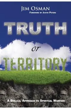 Truth or Territory: A Biblical Approach to Spiritual Warfare