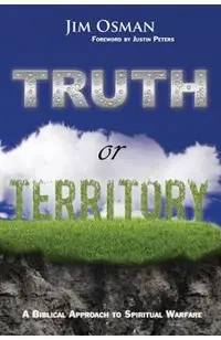 Truth or Territory: A Biblical Approach to Spiritual Warfare